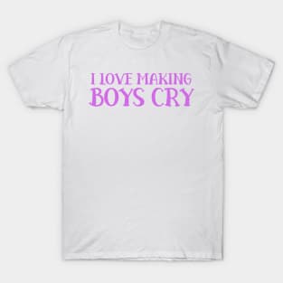 Feminist 'I Love Making Boys Cry' T-Shirt – Edgy Fashion Statement, Confidence-Boosting Casual Wear, Ideal Gift for Strong Women T-Shirt